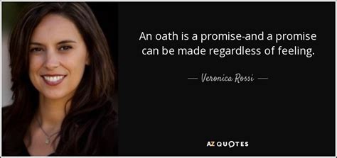 Veronica Rossi quote: An oath is a promise-and a promise can be made...