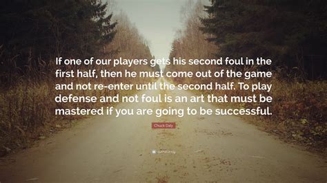 Chuck Daly Quote: “If one of our players gets his second foul in the ...