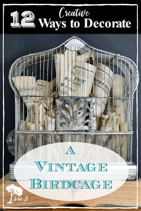 12 Creative Ways to Decorate With A Vintage Birdcage - Lora Bloomquist~Create & Ponder