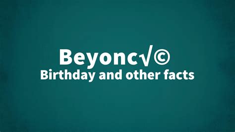 Beyoncé - Birthday and other facts