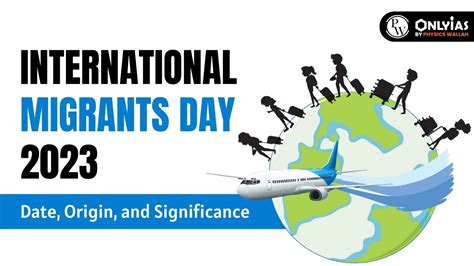 International Migrants Day 2023: Date, Origin, And Significance - PWOnlyIAS