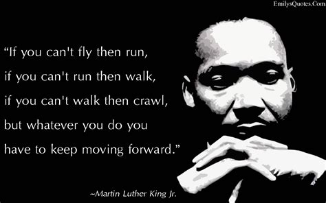 If you can't fly then run, if you can't run then walk, if you can't walk then crawl, but ...