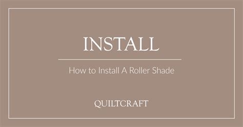 How to Install Roller Shades — Quiltcraft