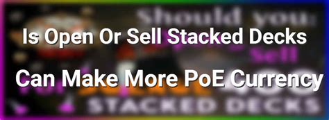 Is Open Or Sell Stacked Decks Can Make More PoE Currency