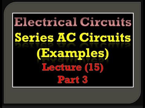 Lecture 15: Electrical Circuits - Series AC Circuit (Examples) - Part 3 - YouTube