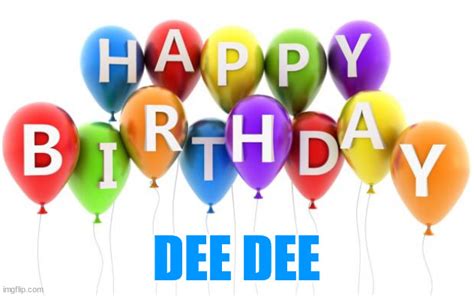 Happy Birthday Dee Dee Memes - Imgflip