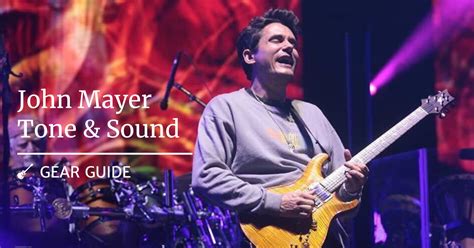 John Mayer Tone & Sound Guitar Gear Guide