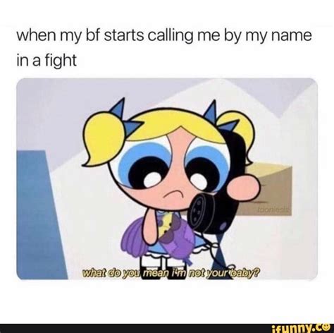 When my bf starts calling me by my name in a fight - iFunny | Powerpuff ...