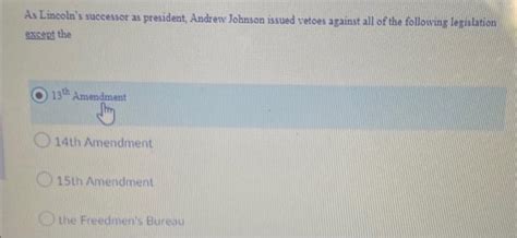 As Lincoln's successor as president, Andrew Johnson | Chegg.com