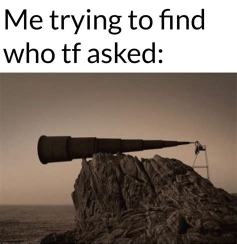 Me trying to find who tf asked : r/dankmemes