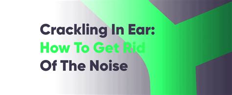 Crackling in Ear: How to Get Rid of Bubble Popping Noise | Mewing.coach