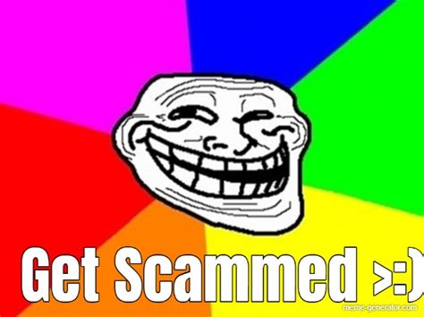 Get Scammed >:) - Meme Generator