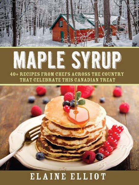 Maple Syrup: 40+ recipes from chefs across the country that celebrate ...