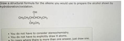 Draw a structural formula for the alkene you would use to prepare the alc..