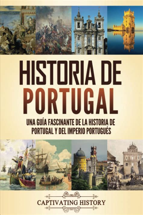 Historia de Portugal: Una guía fascinante de la historia de Portugal y ...