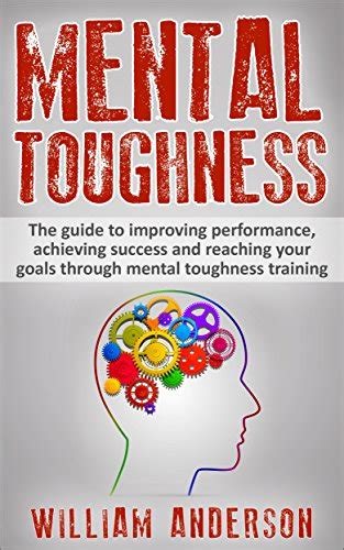 Mental Toughness: The guide to improving Peak Performance, achieving ...