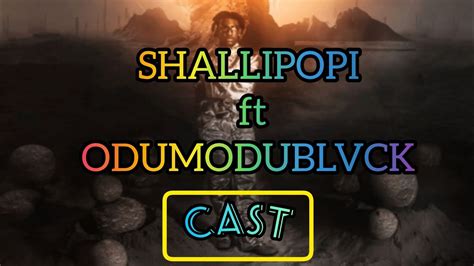 E DON CAST - Shallipopi FT Odumodublvack | Official Lyrics Video ...