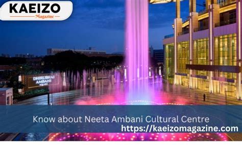 Know About Neeta Ambani Cultural Centre - KAEIZO Magazine