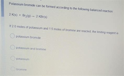 Solved Potassium bromide can be formed according to the | Chegg.com