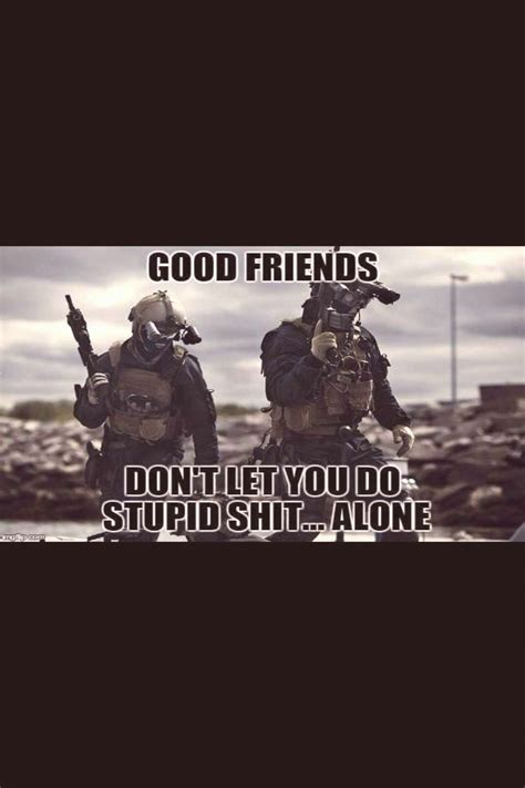 good friends dont let you do stupid shit alone in 2020 | Military quotes, Soldier quotes ...