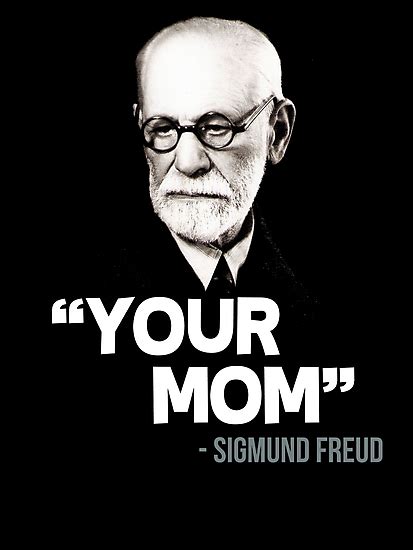 "Your Mom" - Sigmund Freud Quote Photographic Print by gilbertop