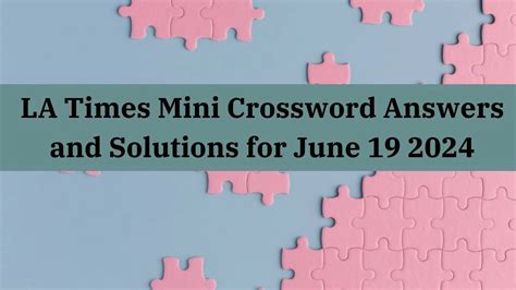 LA Times Mini Crossword Answers and Solutions for June 19 2024 - News