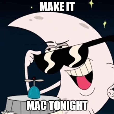 Image tagged in mac tonight,uncle grandpa,moon man - Imgflip