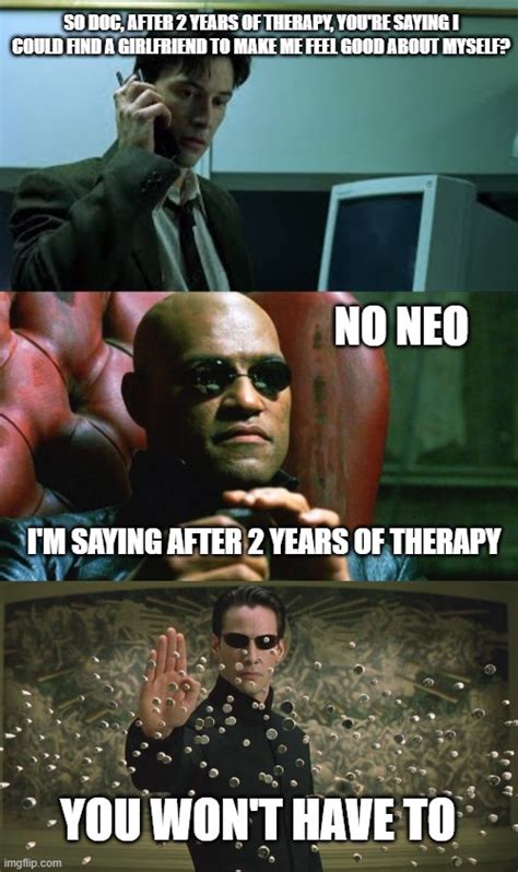 Neo, Morpheus matrix stopping bullets therapy meme - Imgflip