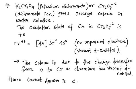 K2Cr2O7 gives colour solution in water. The colour is due to: