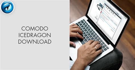 Comodo Icedragon Download (Updated 2024 Version)