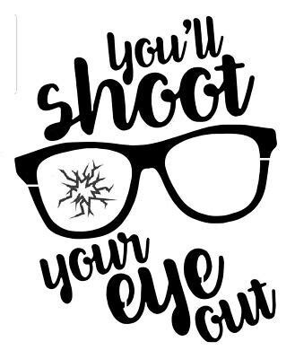 Stencil YOU"LL SHOOT YOUR EYE OUT A Christmas Story Template 3 Sizes U Choose | eBay