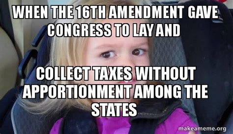 when the 16th amendment gave congress to lay and collect taxes without apportionment among the ...