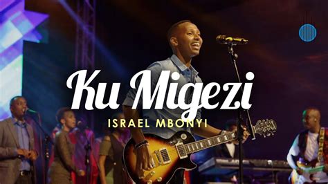 Israel Mbonyi - Ku Migezi (Live) - YouTube