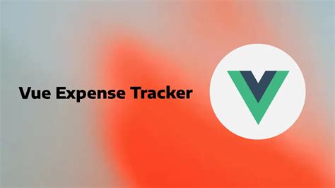 Vue Expense Tracker: A Vue.js App for Managing Expenses