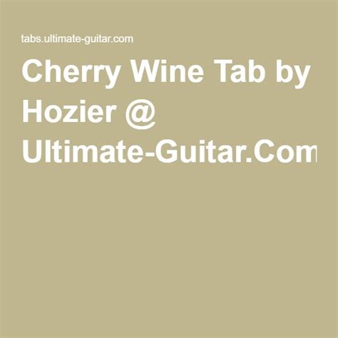 Cherry Wine | Cherry wine, Hozier, Tab