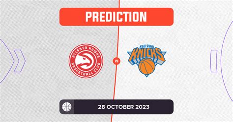 Hawks vs Knicks Prediction and NBA Tips - 28 October 2023