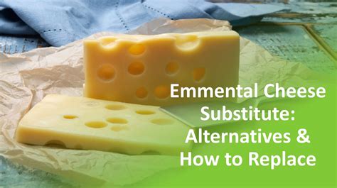 Emmental Cheese Substitute: Common Alternatives & How To Replace