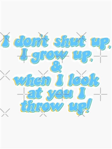 "I Don’t Shut Up, I Grow Up..." Sticker for Sale by Katyusha96 | Redbubble