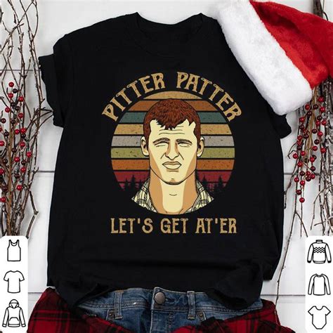 Letterkenny Pitter Patter Let's get At'er shirt, sweater, hoodie, longsleeve