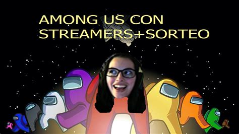 AMONG US CON STREAMERS + SORTEO - YouTube