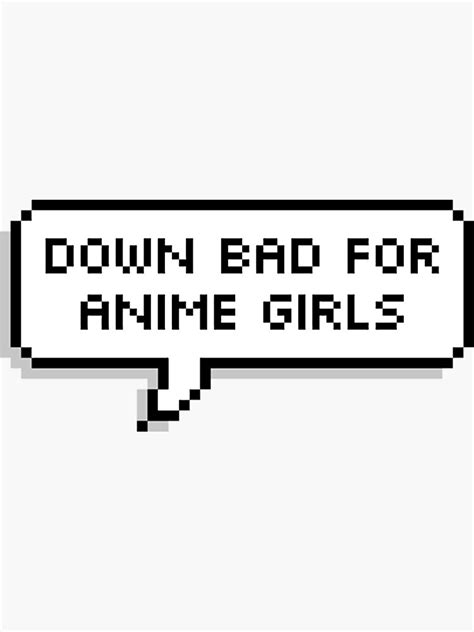 "down bad for anime girls" Sticker for Sale by kawaiicrossing | Redbubble