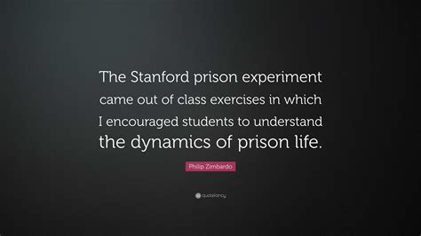 Philip Zimbardo Quote: “The Stanford prison experiment came out of ...