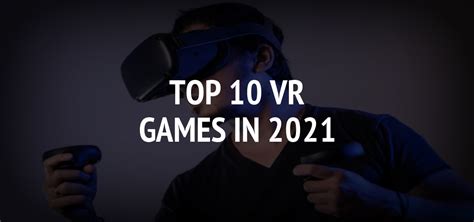 The Top VR Games To Try In 2021