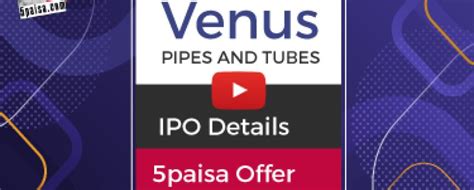 Venus Pipes & Tubes IPO: Date, Size, Price & Details of Venus & Tubes ...