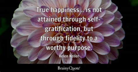 Helen Keller - True happiness... is not attained through...