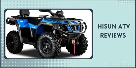 Hisun ATV Reviews |Price, Parts, Top Speed, Specs, Comparison