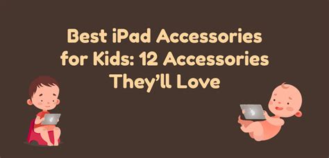 Best iPad Accessories for Kids: 12 Accessories They’ll Love