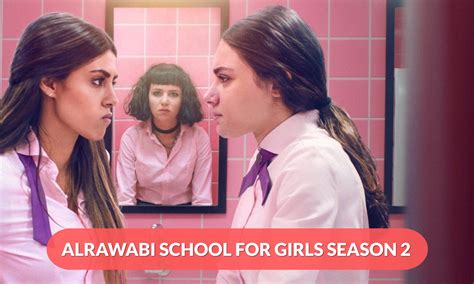 Alrawabi School For Girls Season 2 Release Date: Has Netflix Shown The Green Light? - RegalTribune