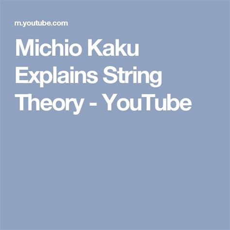 Michio Kaku Explains String Theory | String theory, Theories, Quantum mechanics