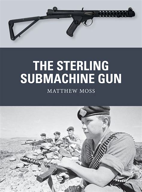 The Sterling Submachine Gun: : Weapon Matthew Moss Osprey Publishing